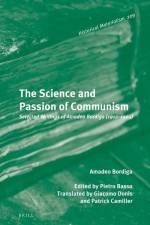 The Science and Passion of Communism: Selected Writings of Amadeo Bordiga (1912-1965) af Amadeo Bordiga