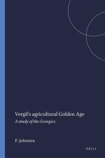 Vergil's Agricultural Golden Age: A Study of the Georgics af P. a. Johnston