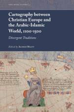 Cartography Between Christian Europe and the Arabic-Islamic World, 1100-1500: Divergent Traditions