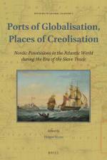 Ports of Globalisation, Places of Creolisation: Nordic Possessions in the Atlantic World During the Era of the Slave Trade