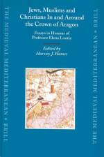 Jews, Muslims and Christians in and Around the Crown of Aragon: Essays in Honour of Professor Elena Lourie af Harvey Hames