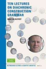 Ten Lectures on Diachronic Construction Grammar af Martin Hilpert
