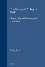 The Medieval Abbey of Farfa: Target of Papal and Imperial Ambitions af Mary Stroll