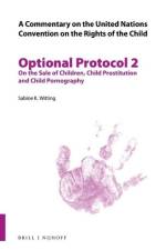A Commentary on the United Nations Convention on the Rights of the Child, Optional Protocol 2: On the Sale of Children, Child Prostitution and Child P af Sabine Katharina Witting