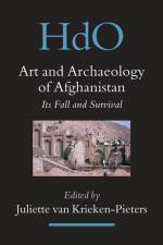 Art and Archaeology of Afghanistan: Its Fall and Survival. a Multi-Disciplinary Approach af Juliette Van Krieken-Pieters