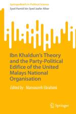 Ibn Khaldun¿s Theory and the Party-Political Edifice of the United Malays National Organisation af Syed Hamid Bin Syed Jaafar Albar