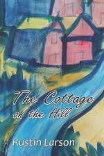 The Cottage on the Hill af Rustin Larson
