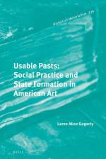 Usable Pasts: Social Practice and State Formation in American Art af Larne Abse Gogarty