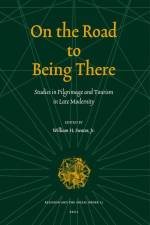 On the Road to Being There: Studies in Pilgrimage and Tourism in Late Modernity af William H. Swatos