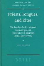 Priests, Tongues, and Rites: The London-Leiden Magical Manuscripts and Translation in Egyptian Ritual (100-300 Ce)