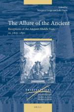 The Allure of the Ancient: Receptions of the Ancient Middle East, Ca. 1600-1800 af Margaret Geoga