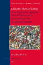 Ritterliche Taten Der Gewalt: Formen Und Funktionen Physischer Gewalt Im Selbstverständnis Des Deutschen Rittertums Im Ausgehenden Mittelalter af Florian Tobias Dörschel