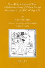 Sexual Life in Ancient China: A Preliminary Survey of Chinese Sex and Society from Ca. 1500 B.C. Till 1644 A.D. af R. H. van Gulik