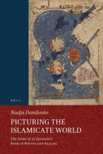 Picturing the Islamicate World: The Story of Al-Iṣṭakhrī's Book of Routes and Realms af Nadja Danilenko