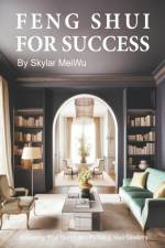 Feng Shui for Success af Skylar Meiwu