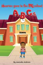 Maurice goes to the BIG school ABC's af Jeannaka Andrews