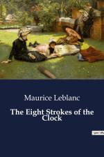 The Eight Strokes of the Clock af Maurice Leblanc