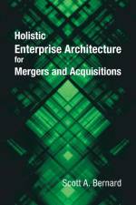 Holistic Enterprise Architecture for Mergers and Acquisitions af Scott A. Bernard