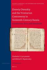 Zinoviy Otenskiy and the Trinitarian Controversy in Sixteenth-Century Russia: Introduction, Texts, and Translation af Viacheslav V. Lytvynenko