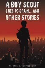 A Boy Scout Goes to Spain... and Other Stories af Timothy G. Schaiberger