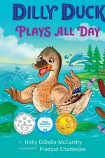 Dilly Duck Plays All Day af Holly DiBella-McCarthy