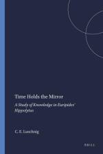 Time Holds the Mirror: A Study of Knowledge in Euripides' Hippolytus af Cecelia Eaton Luschnig