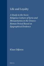 Life and Loyalty: A Study in the Socio-Religious Culture of Syria and Mesopotamia in the Graeco-Roman Period Based on Epigraphical Evide af Klaas Dijkstra