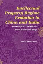 Intellectual Property Regime Evolution in China and India: Technological, Political and Social Drivers of Change af Paul Irwin Crookes