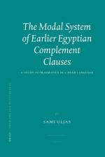 The Modal System of Earlier Egyptian Complement Clauses: A Study in Pragmatics in a Dead Language af Sami Uljas