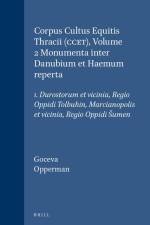 Corpus Cultus Equitis Thracii (Ccet), Volume 2 Monumenta Inter Danubium Et Haemum Reperta: 1. Durostorum Et Vicinia, Regio Oppidi Tolbuhin, Marcianopo af Eva