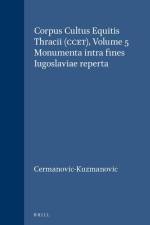 Corpus Cultus Equitis Thracii (Ccet), Volume 5 Monumenta Intra Fines Iugoslaviae Reperta af A. Cermanovic-Kuzmanovic