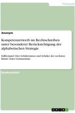 Kompetenzerwerb im Rechtschreiben unter besonderer Berücksichtigung der alphabetischen Strategie af Anonymous
