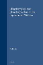 Planetary Gods and Planetary Orders in the Mysteries of Mithras af R. Beck