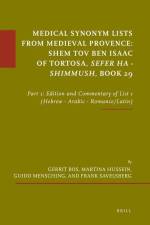 Medical Synonym Lists from Medieval Provence: Shem Tov Ben Isaac of Tortosa: Sefer Ha - Shimmush. Book 29: Part 1: Edition and Commentary of List 1 (H af Gerrit Bos