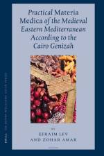 Practical Materia Medica of the Medieval Eastern Mediterranean According to the Cairo Genizah af Efraim Lev