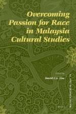 Overcoming Passion for Race in Malaysia Cultural Studies af David C. L. Lim