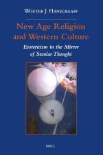 New Age Religion and Western Culture: Esotericism in the Mirror of Secular Thought af Wouter J. Hanegraaff