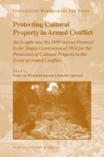 Protecting Cultural Property in Armed Conflict: An Insight Into the 1999 Second Protocol to the Hague Convention of 1954 for the Protection of Cultura af Nout van Woudenberg