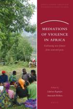Mediations of Violence in Africa: Fashioning New Futures from Contested Pasts af Lidwien Kapteijns