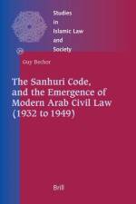 The Sanhuri Code, and the Emergence of Modern Arab Civil Law (1932 to 1949) af Guy Bechor