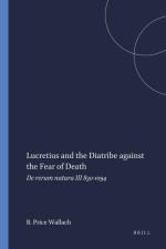 Lucretius and the Diatribe Against the Fear of Death: de Rerum Natura III 830-1094 af Barbara Price Wallach