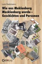Wie aus Meklenburg Mecklenburg wurde - Geschichten und Personen af Lutz Dettmann