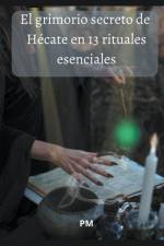 El Grimorio Secreto de Hécate en 13 Rituales Esenciales af Pm