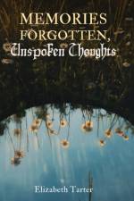 Memories Forgotten, Unspoken Thoughts af Elizabeth Tarter