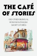 The Café of Stories and Other Bilingual Romanian-English Short Stories af Coledown Bilingual Books