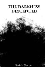 The Darkness Descended af Danielle Chartier