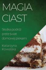 Magia Ciast af Katarzyna Kowalska