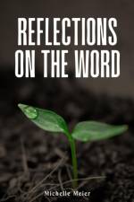 Reflections On The Word af Michelle Meier