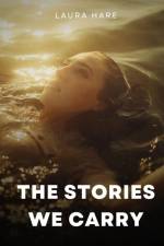 The Stories We Carry af Laura Hare