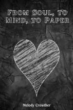From Soul, to Mind, to Paper af Melody Crowther